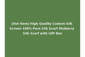 [Hot Item] High Quality Custom Silk Screen 100% Pure Silk Scarf Mulberry Silk Scarf with Gift Box