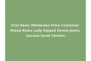 [Hot Item] Wholeslae Price Container Mixed Bales Lady Ripped Denim Jeans Second Hand Clothes