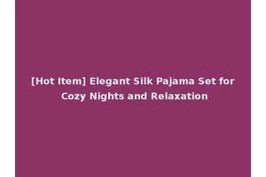 [Hot Item] Elegant Silk Pajama Set for Cozy Nights and Relaxation
