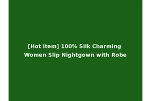 [Hot Item] 100% Silk Charming Women Slip Nightgown with Robe