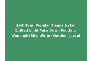 [Hot Item] Popular Simple Nylon Quilted Light Fake Down Padding Women's Winter Outdoor Jacket
