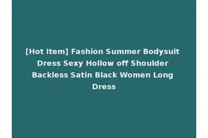 [Hot Item] Fashion Summer Bodysuit Dress Sexy Hollow off Shoulder Backless Satin Black Women Long Dress