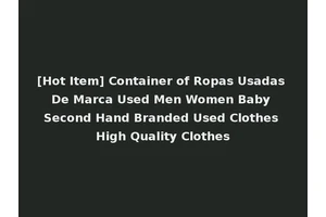 [Hot Item] Container of Ropas Usadas De Marca Used Men Women Baby Second Hand Branded Used Clothes High Quality Clothes