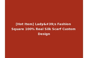 [Hot Item] Lady's Fashion Square 100% Real Silk Scarf Custom Design