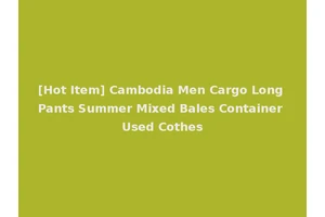 [Hot Item] Cambodia Men Cargo Long Pants Summer Mixed Bales Container Used Cothes