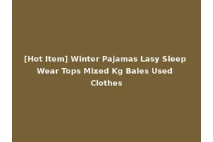 [Hot Item] Winter Pajamas Lasy Sleep Wear Tops Mixed Kg Bales Used Clothes