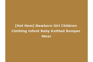 [Hot Item] Newborn Girl Children Clothing Infant Baby Knitted Romper Wear
