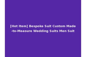 [Hot Item] Bespoke Suit Custom Made-to-Measure Wedding Suits Men Suit