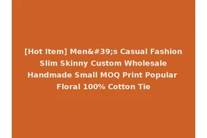 [Hot Item] Men's Casual Fashion Slim Skinny Custom Wholesale Handmade Small MOQ Print Popular Floral 100% Cotton Tie