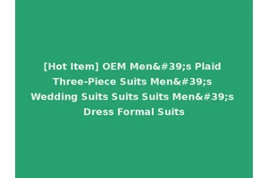 [Hot Item] OEM Men's Plaid Three-Piece Suits Men's Wedding Suits Suits Suits Men's Dress Formal Suits