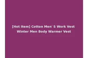 [Hot Item] Cotton Men′ S Work Vest Winter Men Body Warmer Vest