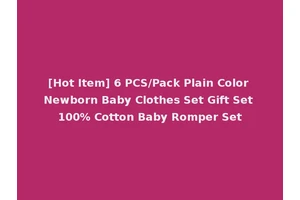 [Hot Item] 6 PCS/Pack Plain Color Newborn Baby Clothes Set Gift Set 100% Cotton Baby Romper Set
