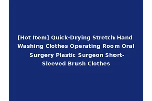 [Hot Item] Quick-Drying Stretch Hand Washing Clothes Operating Room Oral Surgery Plastic Surgeon Short-Sleeved Brush Clothes