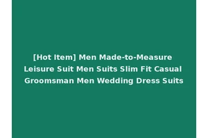 [Hot Item] Men Made-to-Measure Leisure Suit Men Suits Slim Fit Casual Groomsman Men Wedding Dress Suits
