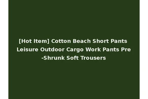 [Hot Item] Cotton Beach Short Pants Leisure Outdoor Cargo Work Pants Pre-Shrunk Soft Trousers