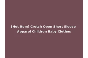 [Hot Item] Crotch Open Short Sleeve Apparel Children Baby Clothes