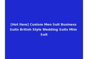 [Hot Item] Custom Men Suit Business Suits British Style Wedding Suits Mtm Suit