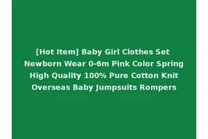 [Hot Item] Baby Girl Clothes Set Newborn Wear 0-6m Pink Color Spring High Quality 100% Pure Cotton Knit Overseas Baby Jumpsuits Rompers
