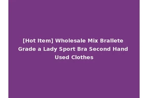 [Hot Item] Wholesale Mix Brallete Grade a Lady Sport Bra Second Hand Used Clothes