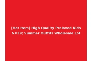 [Hot Item] High Quality Preloved Kids' Summer Outfits Wholesale Lot