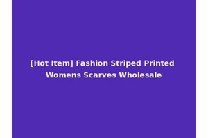 [Hot Item] Fashion Striped Printed Womens Scarves Wholesale