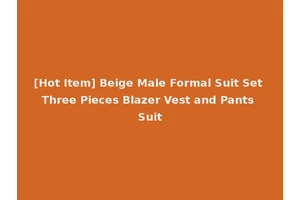 [Hot Item] Beige Male Formal Suit Set Three Pieces Blazer Vest and Pants Suit