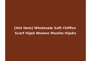 [Hot Item] Wholesale Soft Chiffon Scarf Hijab Women Muslim Hijabs