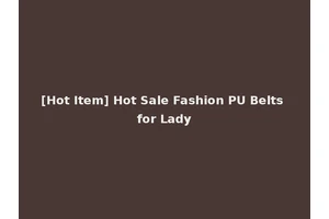 [Hot Item] Hot Sale Fashion PU Belts for Lady