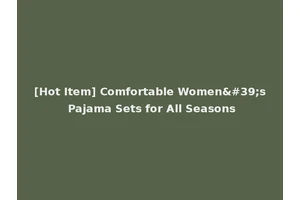 [Hot Item] Comfortable Women's Pajama Sets for All Seasons