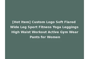 [Hot Item] Custom Logo Soft Flared Wide Leg Sport Fitness Yoga Leggings High Waist Workout Active Gym Wear Pants for Women