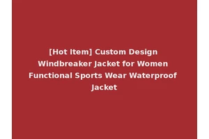 [Hot Item] Custom Design Windbreaker Jacket for Women Functional Sports Wear Waterproof Jacket