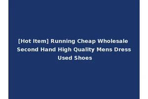 [Hot Item] Running Cheap Wholesale Second Hand High Quality Mens Dress Used Shoes
