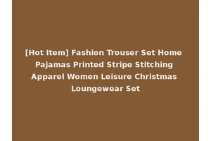[Hot Item] Fashion Trouser Set Home Pajamas Printed Stripe Stitching Apparel Women Leisure Christmas Loungewear Set