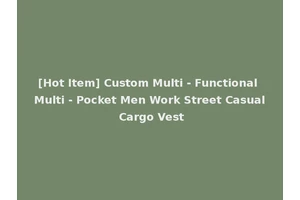 [Hot Item] Custom Multi - Functional Multi - Pocket Men Work Street Casual Cargo Vest