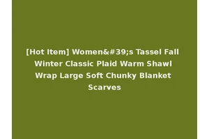 [Hot Item] Women's Tassel Fall Winter Classic Plaid Warm Shawl Wrap Large Soft Chunky Blanket Scarves
