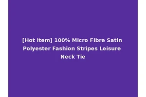 [Hot Item] 100% Micro Fibre Satin Polyester Fashion Stripes Leisure Neck Tie