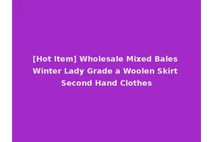[Hot Item] Wholesale Mixed Bales Winter Lady Grade a Woolen Skirt Second Hand Clothes