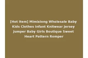 [Hot Item] Mimixiong Wholesale Baby Kids Clothes Infant Knitwear Jersey Jumper Baby Girls Boutique Sweet Heart Pattern Romper
