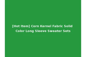 [Hot Item] Corn Kernel Fabric Solid Color Long Sleeve Sweater Sets