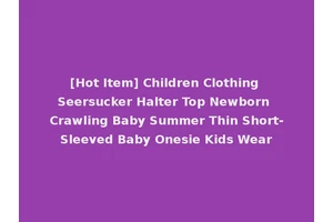 [Hot Item] Children Clothing Seersucker Halter Top Newborn Crawling Baby Summer Thin Short-Sleeved Baby Onesie Kids Wear
