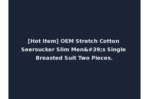 [Hot Item] OEM Stretch Cotton Seersucker Slim Men's Single Breasted Suit Two Pieces.