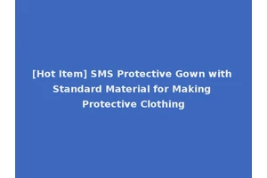 [Hot Item] SMS Protective Gown with Standard Material for Making Protective Clothing