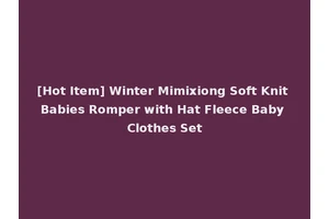 [Hot Item] Winter Mimixiong Soft Knit Babies Romper with Hat Fleece Baby Clothes Set