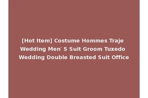[Hot Item] Costume Hommes Traje Wedding Men′ S Suit Groom Tuxedo Wedding Double Breasted Suit Office