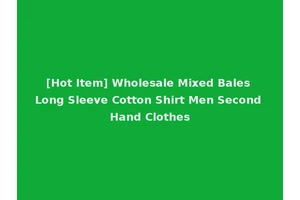 [Hot Item] Wholesale Mixed Bales Long Sleeve Cotton Shirt Men Second Hand Clothes