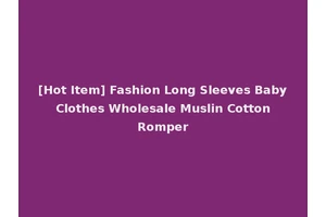 [Hot Item] Fashion Long Sleeves Baby Clothes Wholesale Muslin Cotton Romper