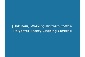 [Hot Item] Working Uniform Cotton Polyester Safety Clothing Coverall