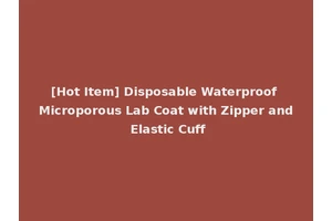 [Hot Item] Disposable Waterproof Microporous Lab Coat with Zipper and Elastic Cuff