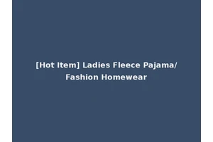 [Hot Item] Ladies Fleece Pajama/Fashion Homewear
