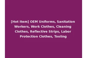 [Hot Item] OEM Uniforms, Sanitation Workers, Work Clothes, Cleaning Clothes, Reflective Strips, Labor Protection Clothes, Tooling